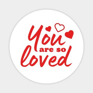 You are so loved Love quote Magnet